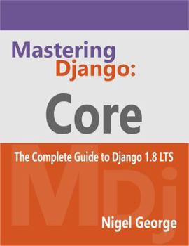 Paperback Mastering Django: Core: The Complete Guide to Django 1.8 LTS Book