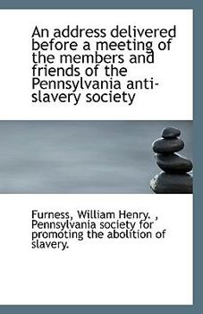 Paperback An Address Delivered Before a Meeting of the Members and Friends of the Pennsylvania Anti-Slavery So Book