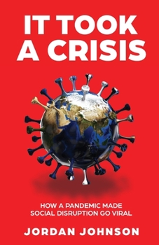 Paperback It Took a Crisis: How a Pandemic Made Social Disruption Go Viral Book