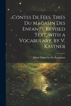 Paperback Contes De Fées, Tirés Du Magasin Des Enfants. Revised Text, with a Vocabulary, by V. Kastner [French] Book