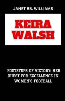 Paperback Keira Walsh: "Footsteps of Victory: Her Quest for Excellence in Women's Football" [Large Print] Book