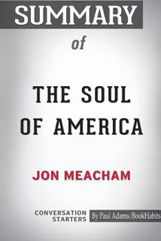 Paperback Summary of The Soul of America by Jon Meacham: Conversation Starters Book
