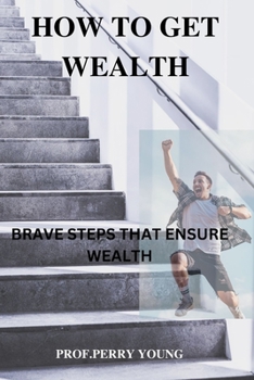 Paperback How to Get Wealthy: Brave Steps to Ensure Wealth Book