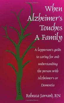 Paperback When Alzheimer's Touches A Family: A layperson's guide to caring for and understanding the person with Alzheimer's or Dementia Book