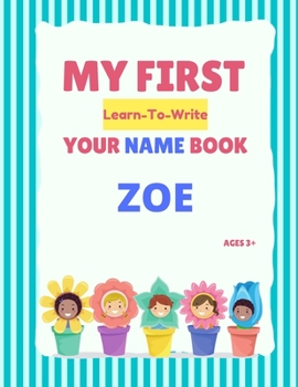 Paperback My First Learn-To-Write Your Name Book: Zoe Book