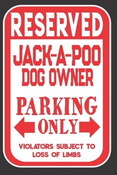 Reserved Jack-A-Poo Dog Owner Parking Only. Violators Subject To Loss Of Limbs: Blank Lined Notebook To Write In | Appreciation Gift For Jack-A-Poo Dog Lovers