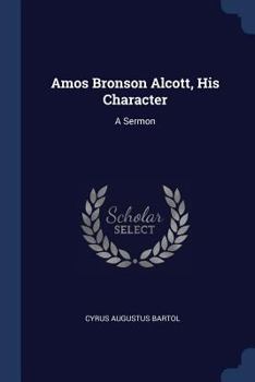 Paperback Amos Bronson Alcott, His Character: A Sermon Book