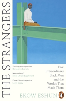 Paperback The Strangers: Five Extraordinary Black Men and the Worlds That Made Them Book