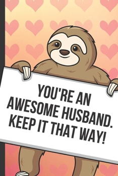 Paperback Youre An Awesome Husband Keep It That Way: Sexy Sloth with a Loving Valentines Day Message Notebook with Red Heart Pattern Background Cover. Be My Val Book