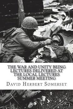 Paperback The War and Unity Being Lectures Delivered At The Local Lectures Summer Meeting Book