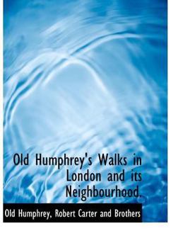 Paperback Old Humphrey's Walks in London and Its Neighbourhood. Book