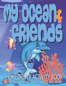 My Ocean Friends - Children's Activity Book with Coloring Pages, Mazes and More: Kids Coloring Activity Book for Kids 4 to 8 years old with 42 illustrations/mazes