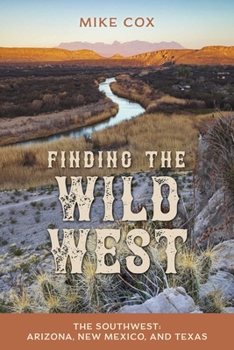Paperback Finding the Wild West: The Southwest: Arizona, New Mexico, and Texas Book