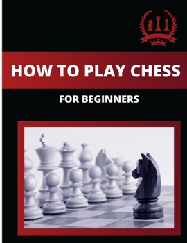 Paperback How to Play Chess for Beginners: learn how to play chess step by step Book