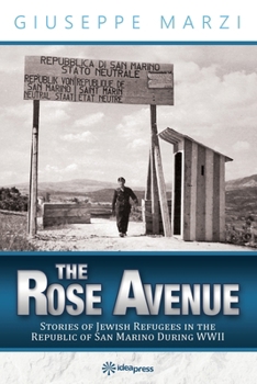 Paperback The Rose Avenue: Stories of Jewish Refugees in the Republic of San Marino during WWII Book