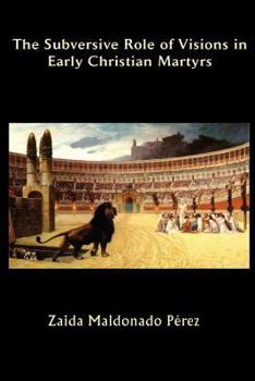 Paperback The Subversive Role of Visions in Early Christian Martyrs Book