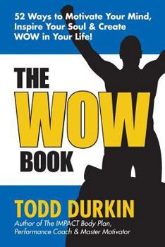Paperback The WOW Book: 52 Ways to Motivate Your Mind, Inspire Your Soul & Create WOW in Your Life! Book