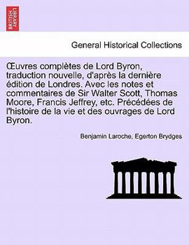 Paperback OEuvres complètes de Lord Byron, traduction nouvelle, d'après la dernière édition de Londres. Avec les notes et commentaires de Sir Walter Scott, Thom [French] Book