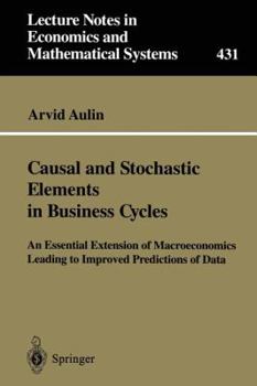 Paperback Causal and Stochastic Elements in Business Cycles: An Essential Extension of Macroeconomics Leading to Improved Predictions of Data Book