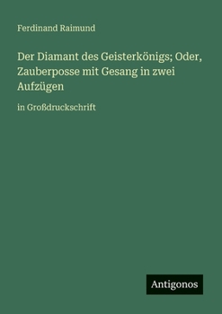 Paperback Der Diamant des Geisterkönigs; Oder, Zauberposse mit Gesang in zwei Aufzügen: in Großdruckschrift [German] Book