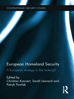 European Homeland Security: A European Strategy in the Making? (Contemporary Security Studies)