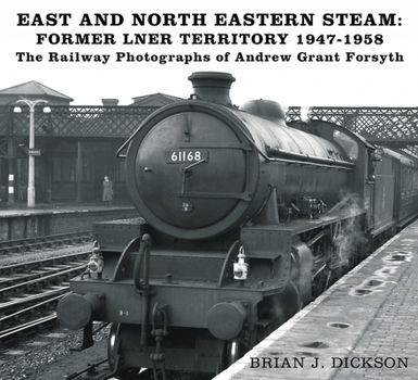 Paperback Steam in the East and North East: The Railway Photographs of Andrew Grant Forsyth Book