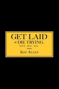 Hardcover Get Laid or Die Trying: The Field Reports Book