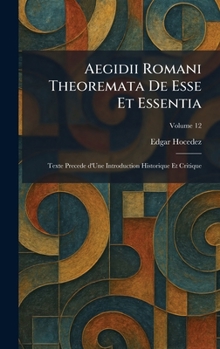 Aegidii Romani Theoremata De Esse Et Essentia: Texte Precede d'Une Introduction Historique Et Critique (French Edition)