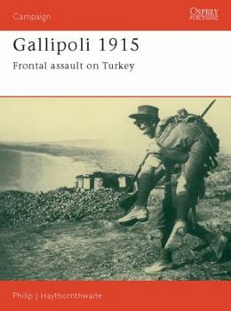 Gallipoli 1915: Frontal Assault on Turkey (Praeger Illustrated Military History) - Book #8 of the Osprey Campaign