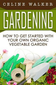 Paperback Gardening: How to Get Started With Your Own Organic Vegetable Garden Book