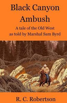 Paperback Black Canyon Ambush: A tale of the Old West as told by Marshal Sam Byrd Book