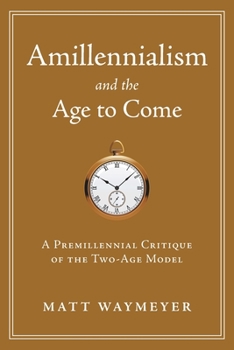 Paperback Amillennialism and the Age to Come: A Premillennial Critique of the Two-Age Model Book