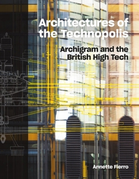 Hardcover Architectures of the Technopolis: Archigram and the British High Tech Book