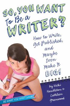 Paperback So, You Want to Be a Writer?: How to Write, Get Published, and Maybe Even Make It Big! Book