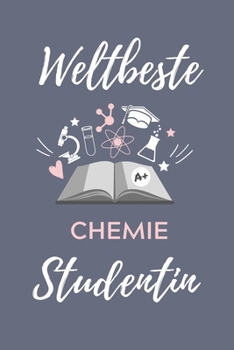 WELTBESTE CHEMIE STUDENTIN: A5 Geschenkbuch BLANKO für Chemie Fans | Geschenk fuer Studenten | zum Schulabschluss | Semesterstart | bestandene Pruefung | Chemiker | Studium (German Edition)