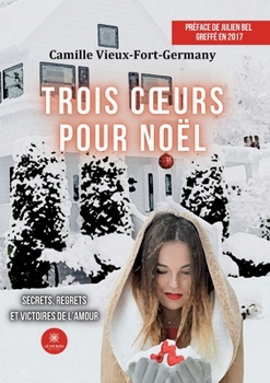 Trois coeurs pour Noël: Secrets, regrets et victoires de l'amour