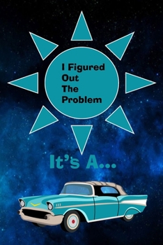 Paperback I Figured Out The Problem It's A (Chevy): Great notebook for a Mechanic. Has pages for Notes, a budget showing income, expenses, debt and savings. Bla Book