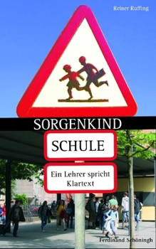 Paperback Sorgenkind Schule: Ein Lehrer Spricht Klartext [German] Book