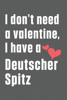 Paperback I don't need a valentine, I have a Deutscher Spitz: For Deutscher Spitz Dog Fans Book