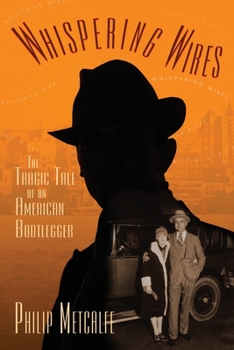 Paperback Whispering Wires: The Tragic Tale of an American Bootlegger Book
