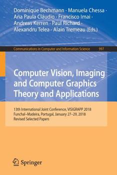 Paperback Computer Vision, Imaging and Computer Graphics Theory and Applications: 13th International Joint Conference, Visigrapp 2018 Funchal-Madeira, Portugal, Book