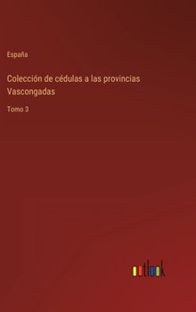 Hardcover Colección de cédulas a las provincias Vascongadas: Tomo 3 [Spanish] Book