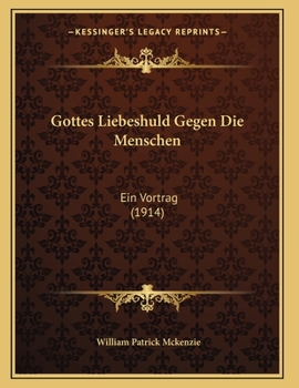 Paperback Gottes Liebeshuld Gegen Die Menschen: Ein Vortrag (1914) [German] Book