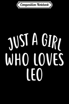 Composition Notebook: Just A Girl who loves LEO Cute LEO  Journal/Notebook Blank Lined Ruled 6x9 100 Pages