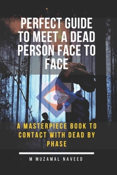 perfect guide to meet a dead person face to face: A masterpiece book to contact with dead by phase