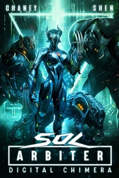 Digital Chimera: A Military Cyberpunk Thriller (Sol Arbiter) - Book #3 of the Sol Arbiter