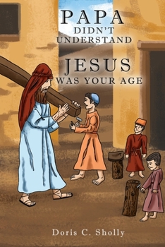 Paperback Papa Didn't Understand: Jesus Was Your Age Book