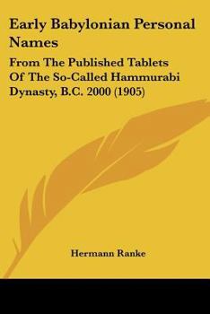 Paperback Early Babylonian Personal Names: From The Published Tablets Of The So-Called Hammurabi Dynasty, B.C. 2000 (1905) Book