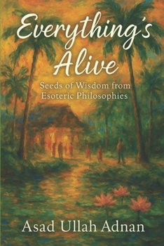 Paperback Everything's Alive.: Seeds of Wisdom from Esoteric Philosophies. Book