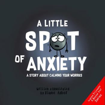 A Little SPOT of Anxiety: A Story About Calming Your Worries - Book  of the A Little SPOT